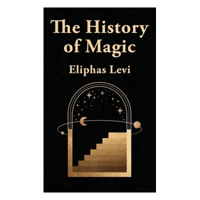 "The History Of Magic Hardcover" - "" ("Eliphas Levi")