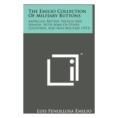 "The Emilio Collection of Military Buttons: American, British, French and Spanish, with Some of 