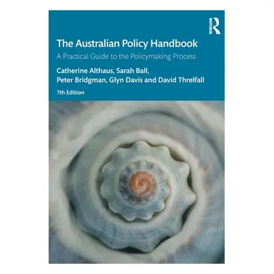 "The Australian Policy Handbook: A Practical Guide to the Policymaking Process" - "" ("Althaus C