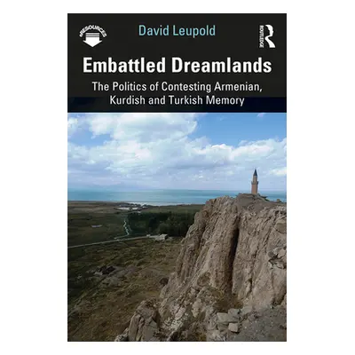 "Embattled Dreamlands: The Politics of Contesting Armenian, Kurdish and Turkish Memory" - "" ("L