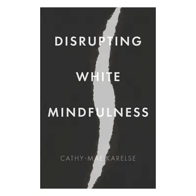 "Disrupting White Mindfulness: Race and Racism in the Wellbeing Industry" - "" ("Karelse Cathy-M