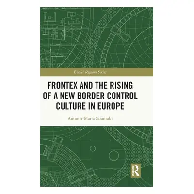 "Frontex and the Rising of a New Border Control Culture in Europe" - "" ("Sarantaki Antonia-Mari