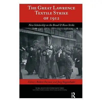 "The Great Lawrence Textile Strike of 1912: New Scholarship on the Bread & Roses Strike" - "" ("