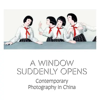 "A Window Suddenly Opens: Contemporary Photography in China" - "" ("Chiu Melissa")