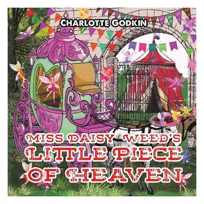 "Miss Daisy Weed's Little Piece of Heaven" - "" ("Godkin Charlotte")