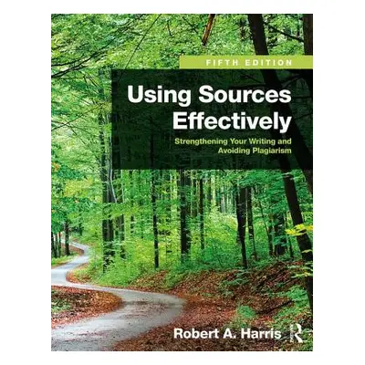 "Using Sources Effectively: Strengthening Your Writing and Avoiding Plagiarism" - "" ("Harris Ro