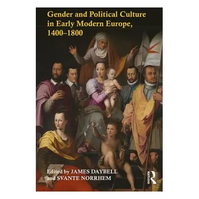 "Gender and Political Culture in Early Modern Europe, 1400-1800" - "" ("Daybell James")