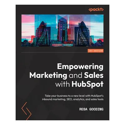 "Empowering Marketing and Sales with HubSpot: Take your business to a new level with HubSpot's i