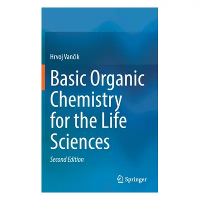 "Basic Organic Chemistry for the Life Sciences" - "" ("Vančik Hrvoj")