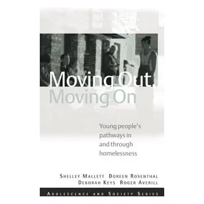 "Moving Out, Moving on: Young People's Pathways in and Through Homelessness" - "" ("Mallett Shel