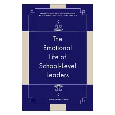 "The Emotional Life of School-Level Leaders" - "" ("Hauseman Cameron")