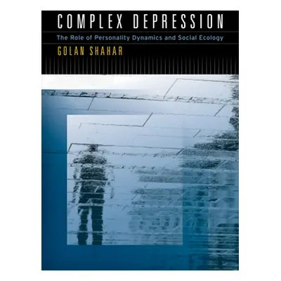 "Complex Depression: The Role of Personality Dynamics and Social Ecology" - "" ("Shahar Golan")