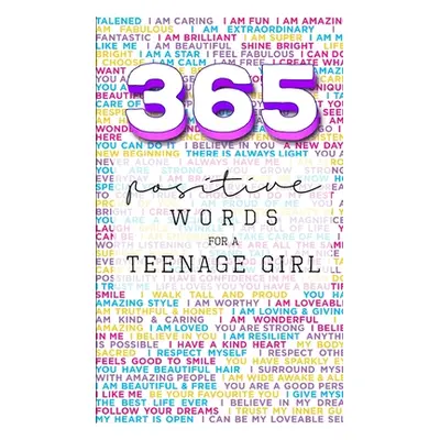 "365: Positive Words for a Teenage Girl" - "" ("Valastro Rebecca Dorothy")