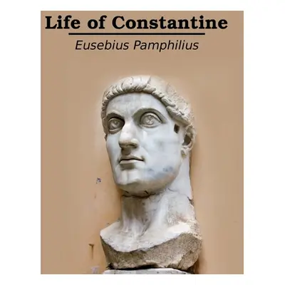 "Life of Constantine: Illustrated" - "" ("Pamphilius Eusebius")