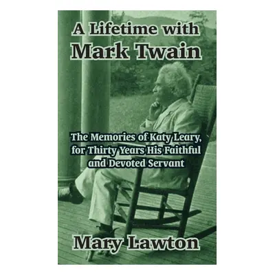 "A Lifetime with Mark Twain: The Memories of Katy Leary, for Thirty Years His Faithful and Devot