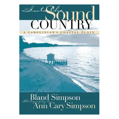 "Into the Sound Country: A Carolinian's Coastal Plain" - "" ("Simpson Bland")