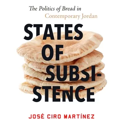 "States of Subsistence: The Politics of Bread in Contemporary Jordan" - "" ("Martnez Jos Ciro")