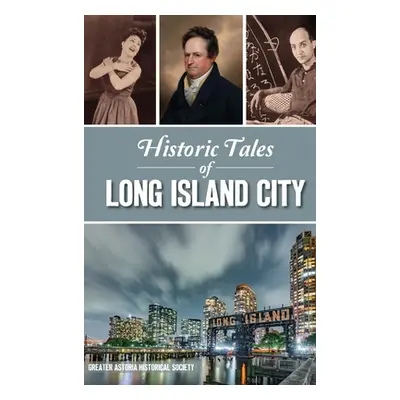 "Historic Tales of Long Island City" - "" ("Greater Astoria Historical Society")