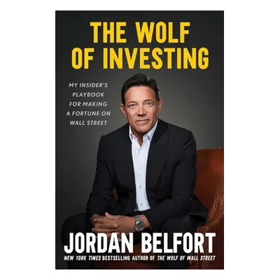 "The Wolf of Investing: My Insider's Playbook for Making a Fortune on Wall Street" - "" ("Belfor