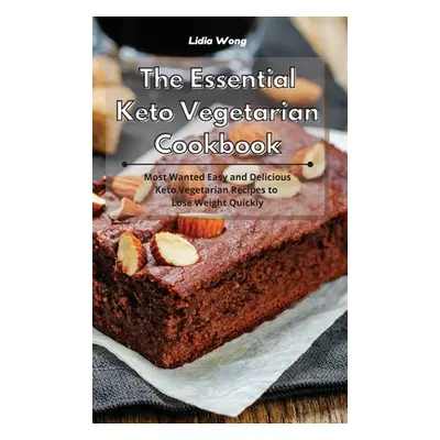 "The Essential Keto Vegetarian Cookbook: Most Wanted Easy and Delicious Keto Vegetarian Recipes 