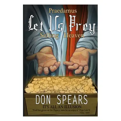 "Praedamus Let Us Prey Selling Heaven: It's All An Illusion" - "" ("Spears Don")