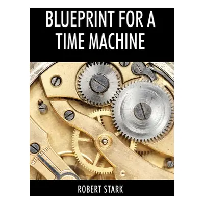 "Blueprint for a Time Machine" - "" ("Stark Robert")