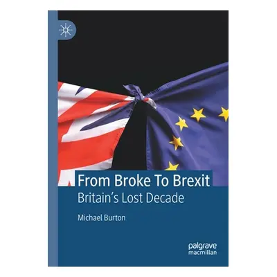 "From Broke to Brexit: Britain's Lost Decade" - "" ("Burton Michael")