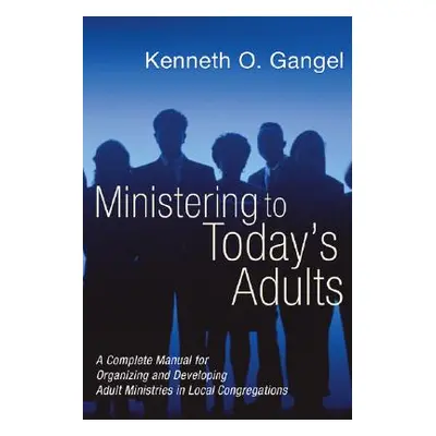 "Ministering to Today's Adults" - "" ("Gangel Kenneth O.")