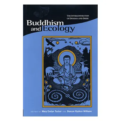 Buddhism and Ecology - The Interconnection of Dharma and Deeds