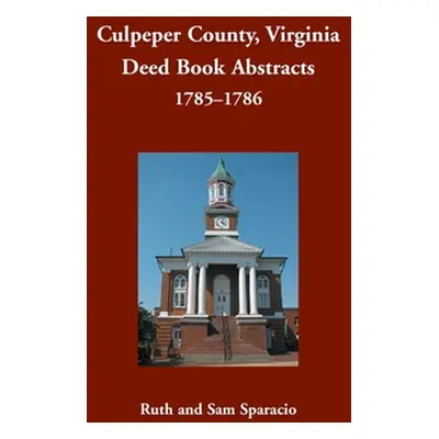 "Culpeper County, Virginia Deed Book Abstracts, 1785-1786" - "" ("Sparacio Ruth")