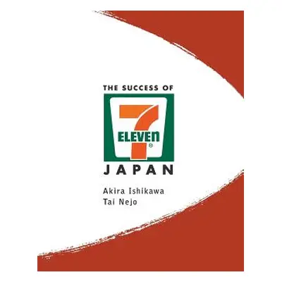 "Success of 7-Eleven Japan, The: Discovering the Secrets of the World's Best-Run Convenience Cha