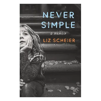 "Never Simple: A Memoir" - "" ("Scheier Liz")