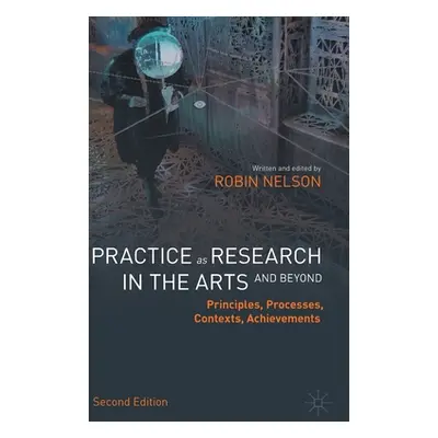 "Practice as Research in the Arts (and Beyond): Principles, Processes, Contexts, Achievements" -