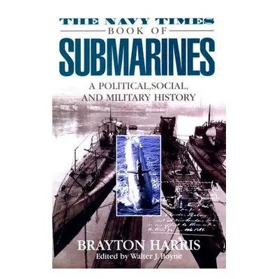 "The Navy Times Book of Submarines: A Political, Social Andmilitary His" - "" ("Harris Brayton")