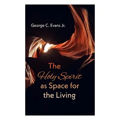 "The Holy Spirit as Space for the Living" - "" ("Evans George C.")