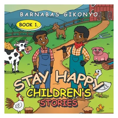 "Stay Happy Children's Stories: Book 1." - "" ("Gikonyo Barnabas")