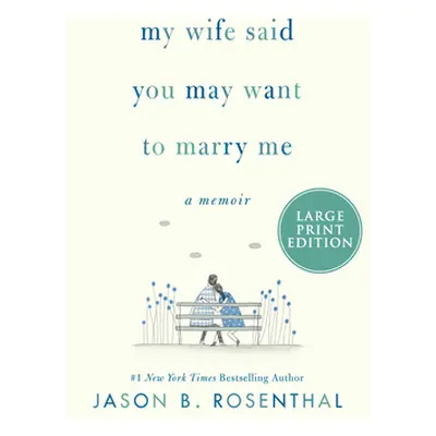 "My Wife Said You May Want to Marry Me: A Memoir" - "" ("Rosenthal Jason B.")