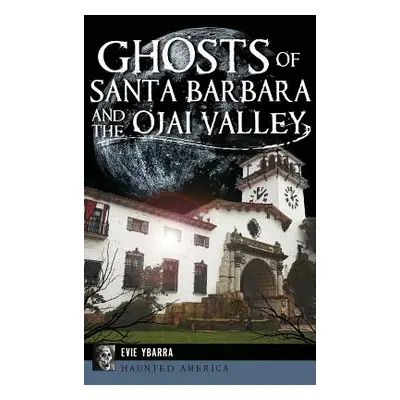 "Ghosts of Santa Barbara and the Ojai Valley" - "" ("Ybarra Evie")