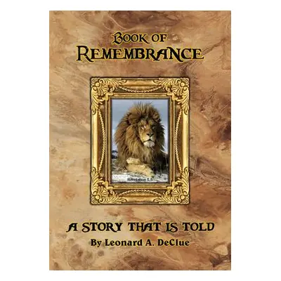 "Book of Remembrance: A Story That Is Told" - "" ("Declue Leonard Arthur")