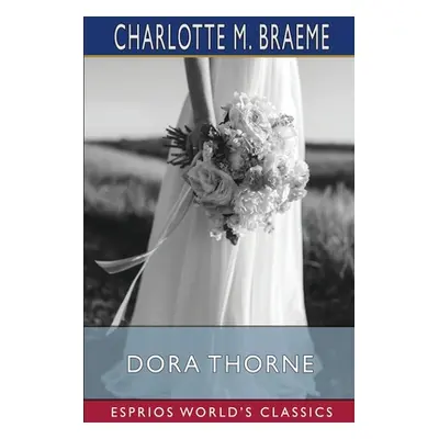 "Dora Thorne (Esprios Classics)" - "" ("Braeme Charlotte M.")