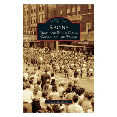 "Racine: Drum and Bugle Corps Capital of the World" - "" ("Fennell George D.")