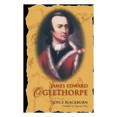 "James Edward Oglethorpe: Foreword by Eugenia Price" - "" ("Blackburn Joyce")