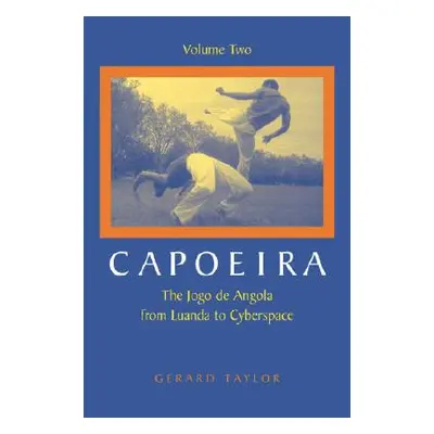 "Capoeira: The Jogo de Angola from Luanda to Cyberspace" - "" ("Taylor Gerard")