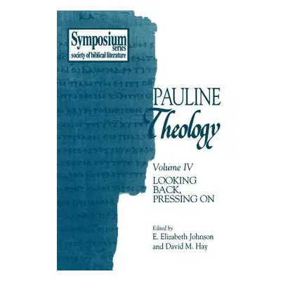 "Pauline Theology, Volume IV: Looking Back, Pressing on" - "" ("Hay David M.")