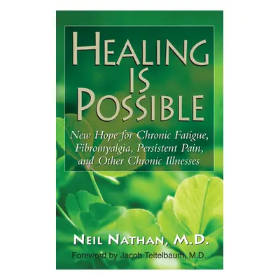 "Healing Is Possible: New Hope for Chronic Fatigue, Fibromyalgia, Persistent Pain, and Other Chr