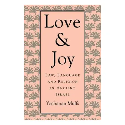 "Love and Joy: Law, Language, and Religion in Ancient Israel" - "" ("Muffs Yochanan")