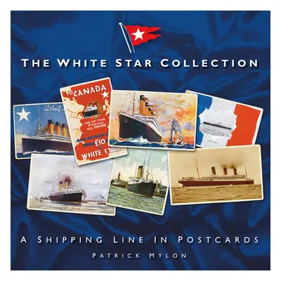 "The White Star Collection: A Shipping Line in Postcards" - "" ("Mylon Patrick")