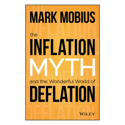 "The Inflation Myth and the Wonderful World of Deflation" - "" ("Mobius Mark")