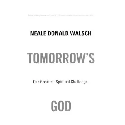 "Tomorrow's God: Our Greatest Spiritual Challenge" - "" ("Walsch Neale Donald")