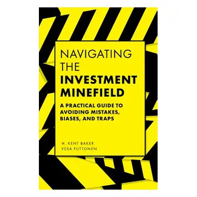 "Navigating the Investment Minefield: A Practical Guide to Avoiding Mistakes, Biases, and Traps"